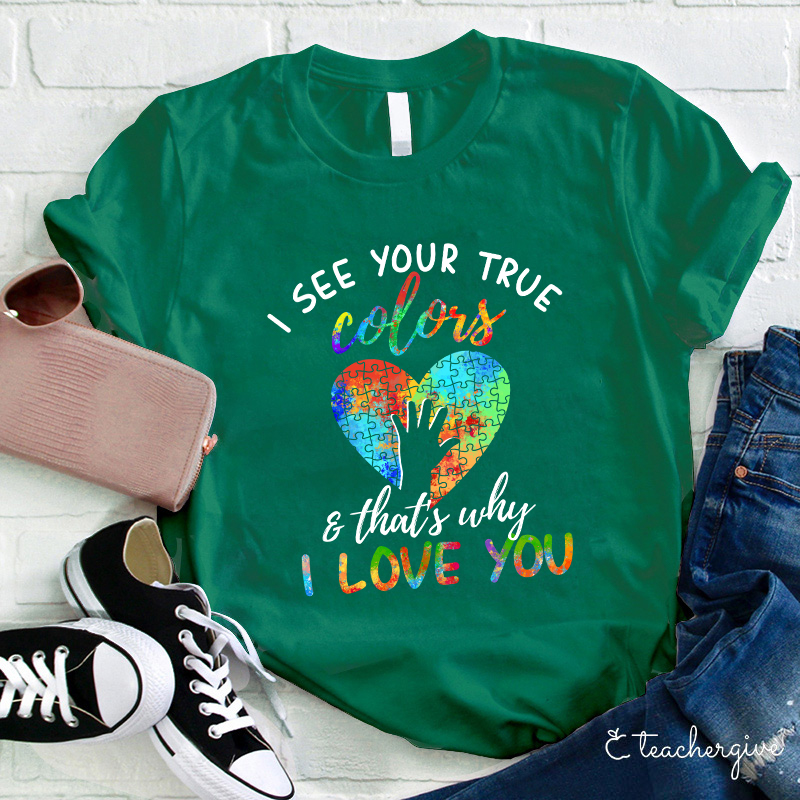 I See Your True Color That's Why I Love You Teacher T-Shirt