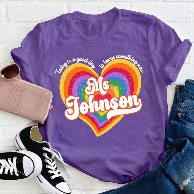 Personalized Name Today Is A Good Day To Learn Something New Teacher T-Shirt