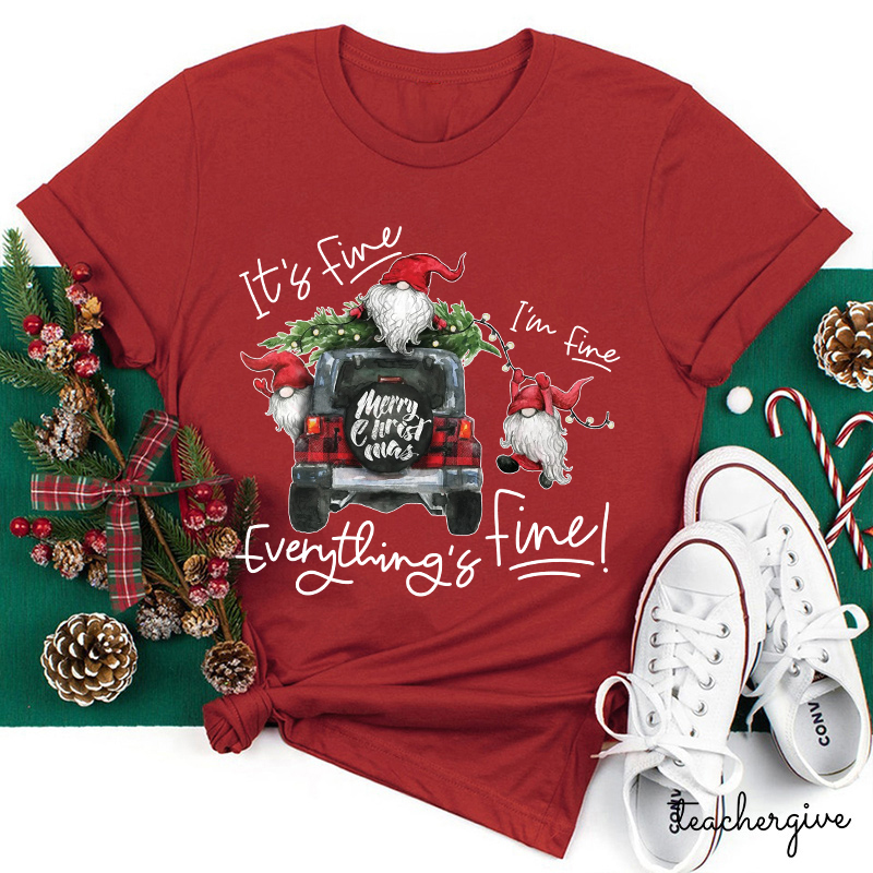 It's Fine I'm Fine Everything's Fine Teacher T-Shirt