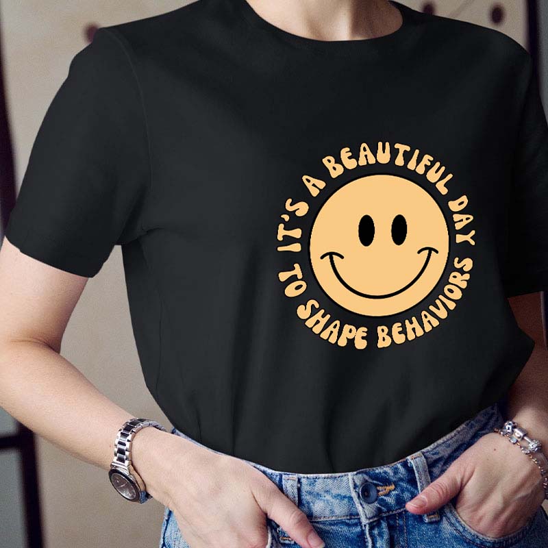 It's A Beautiful Day To Shape Behavior Teacher T-Shirt