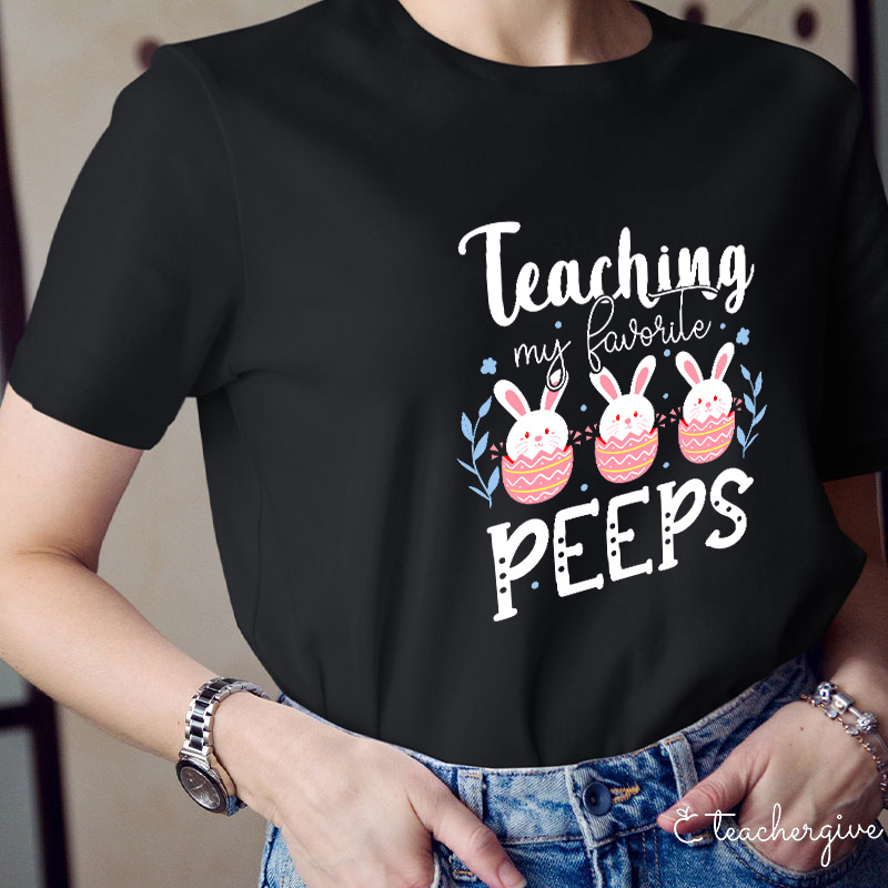 Teaching My Favorite Peeps Teacher T-Shirt