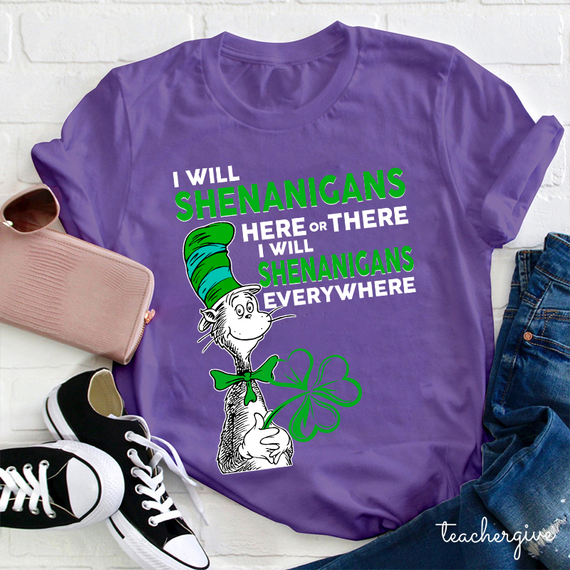I Will Shenanigans Here Or There Teacher T-Shirt