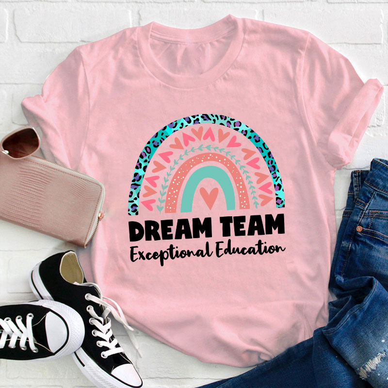 Dream Team Exceptional Education Teacher T-Shirt