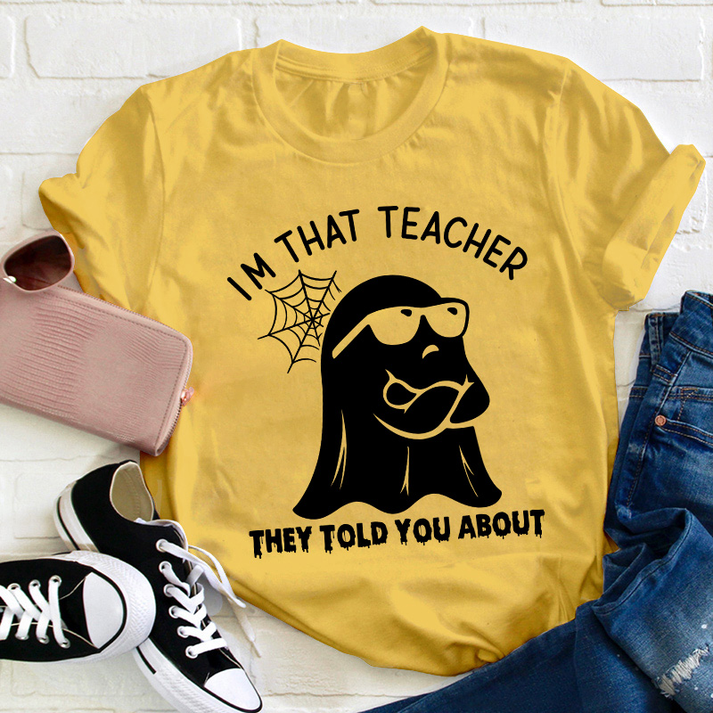 I'm That Teacher They Told You About Teacher T-Shirt