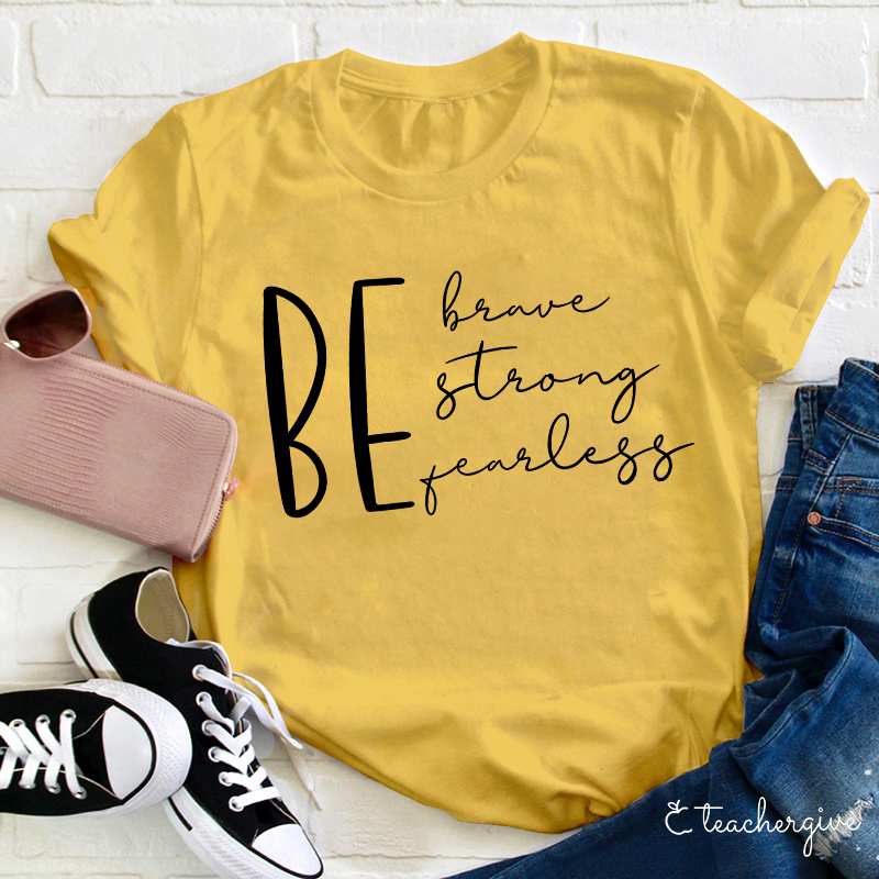 Be Brave Strong Fearless Teacher T-Shirt