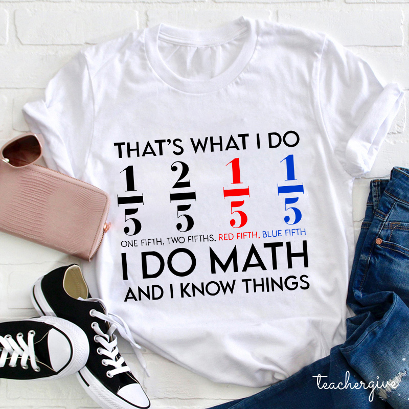 That's What I Do I Teach And I Know Things T Shirt