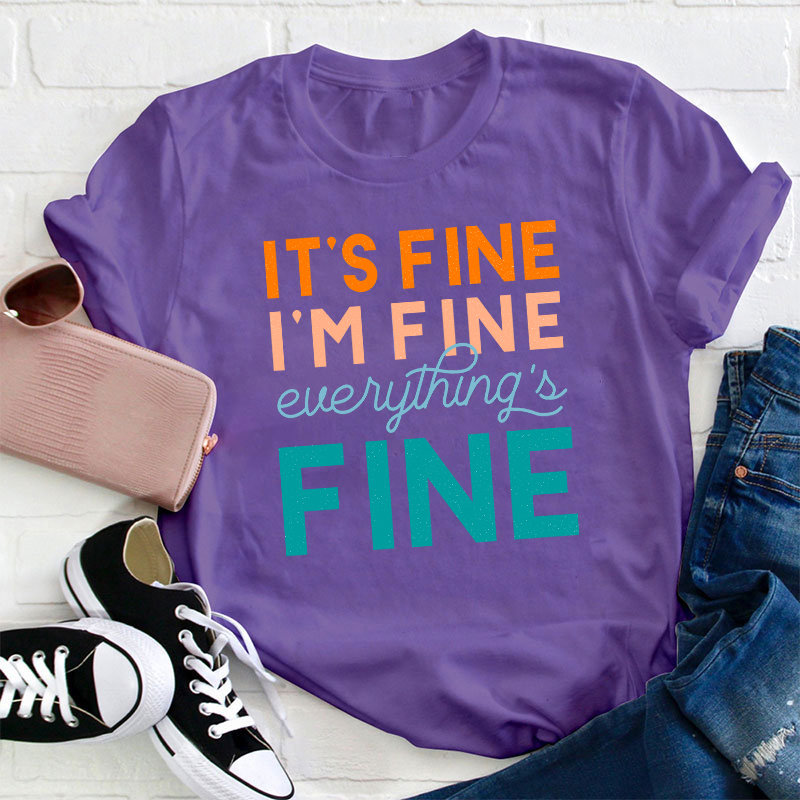 It's Fine I'm Fine Everything's Fine Teacher T-Shirt