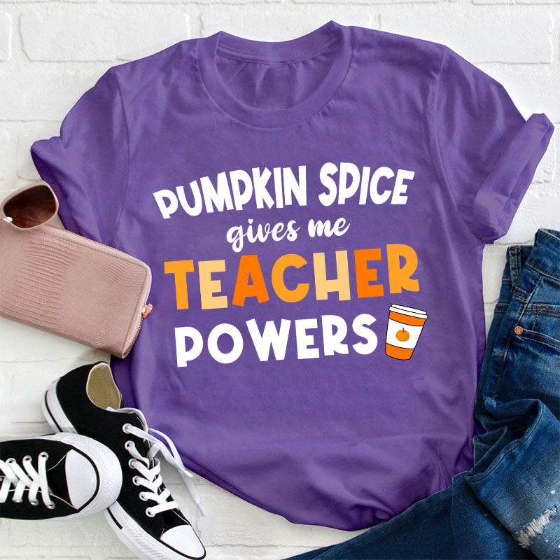 Pumpkin Spice Gives Me Teacher Powers Teacher T-Shirt