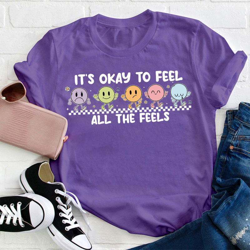 It's Okay To Feel All The Feels Teacher T-Shirt