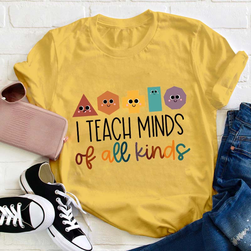 I Teach Minds Of All Kinds Teacher T-Shirt