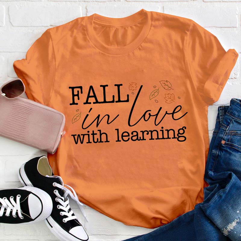Fall In Love With Learning Teacher T-Shirt
