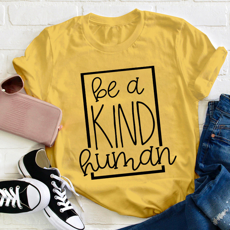 Be A Kind Human Teacher T-Shirt