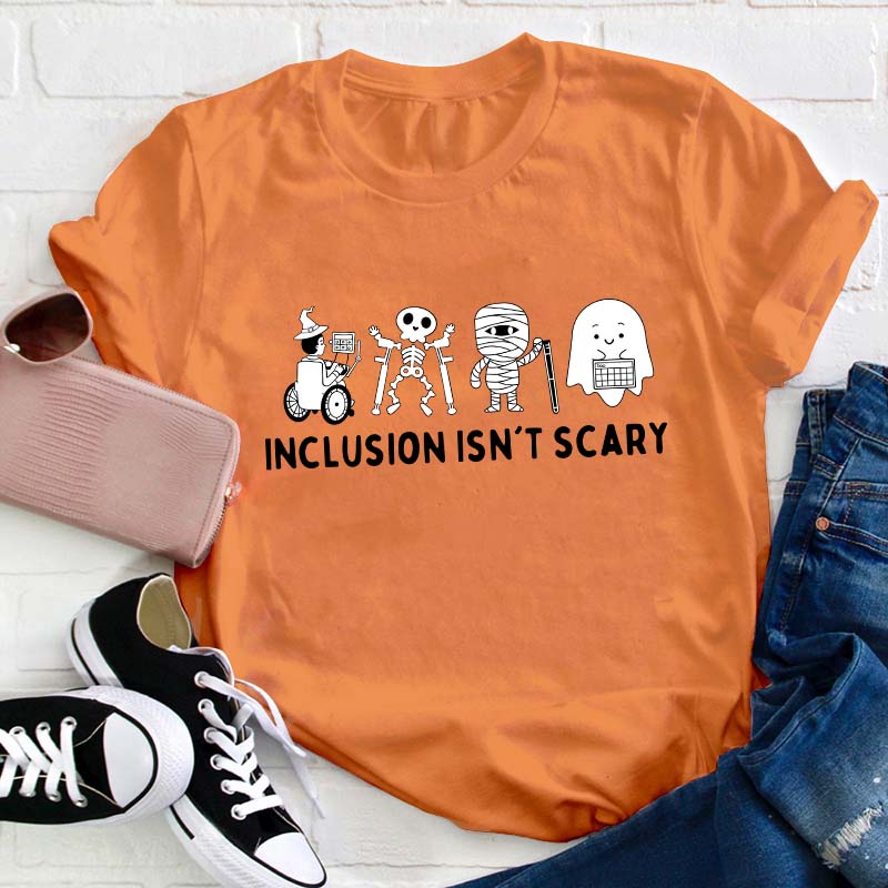 Inclusion Isn't Scary Teacher T-Shirt