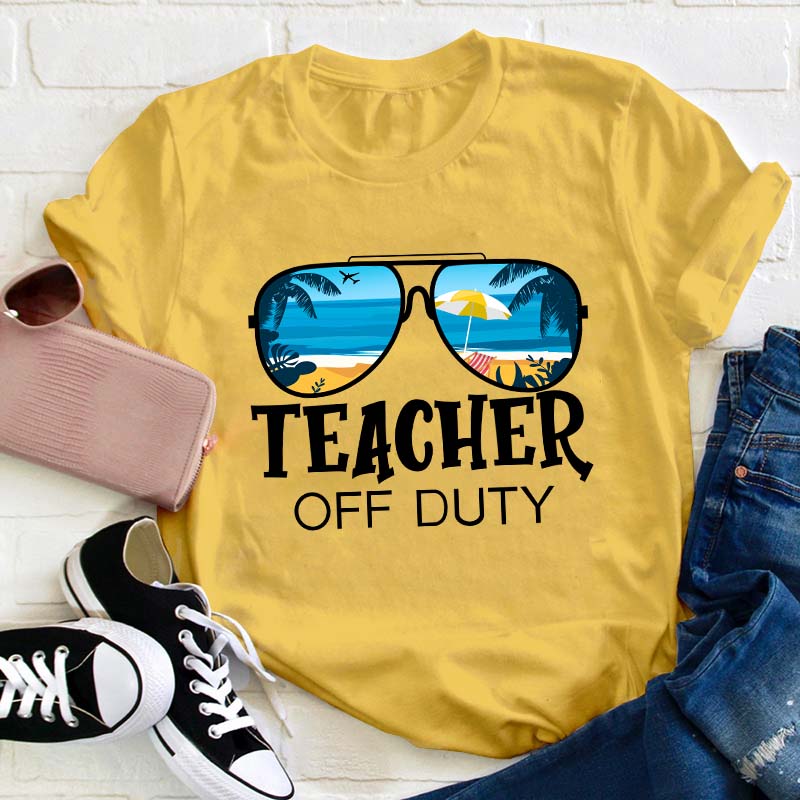 Teacher Off Duty T-Shirt Teacher Off Duty T-Shirt
