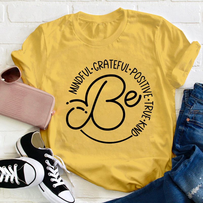 Be Mindful Grateful Positive True Kind Teacher T-Shirt