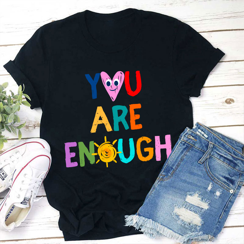 You Are Enough Teacher T-Shirt
