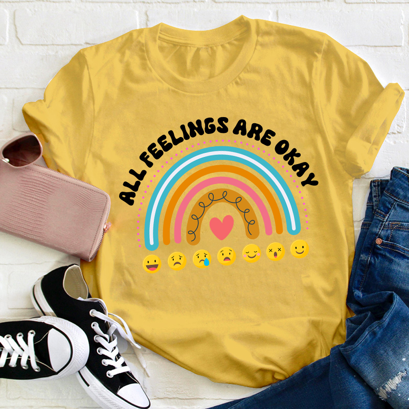All Feelings Are Okay Teacher T-Shirt
