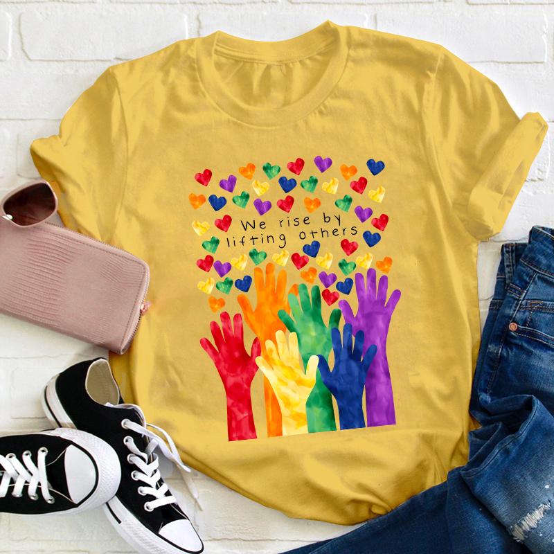 We Rise By Lifting Others Teacher T-Shirt