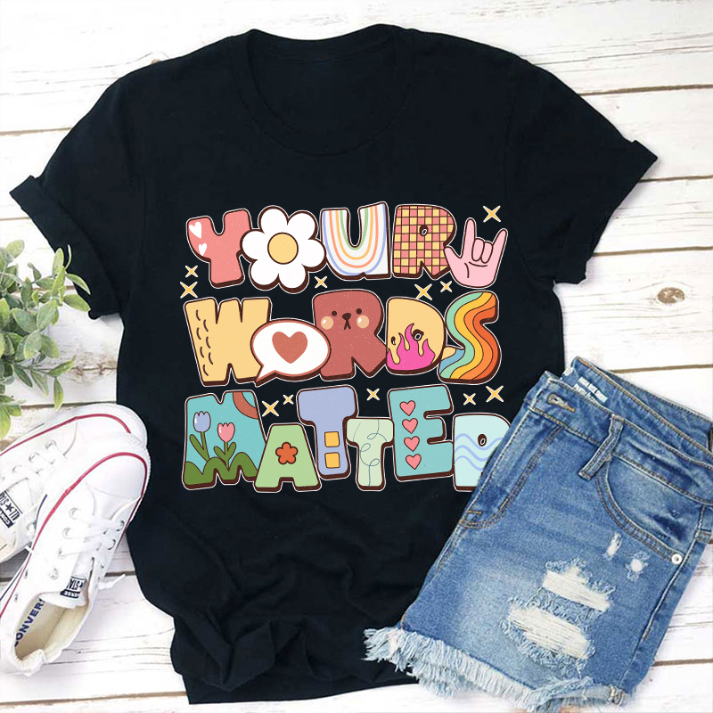 Your Words Matter Teacher T-Shirt