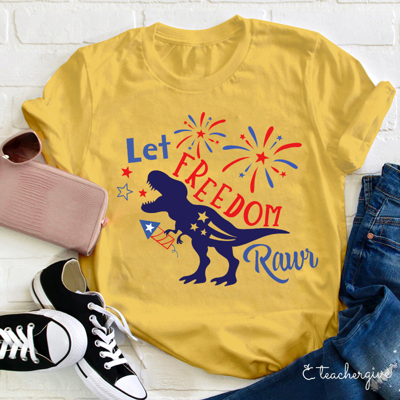 Let Freedom Rawr Teacher T-Shirt