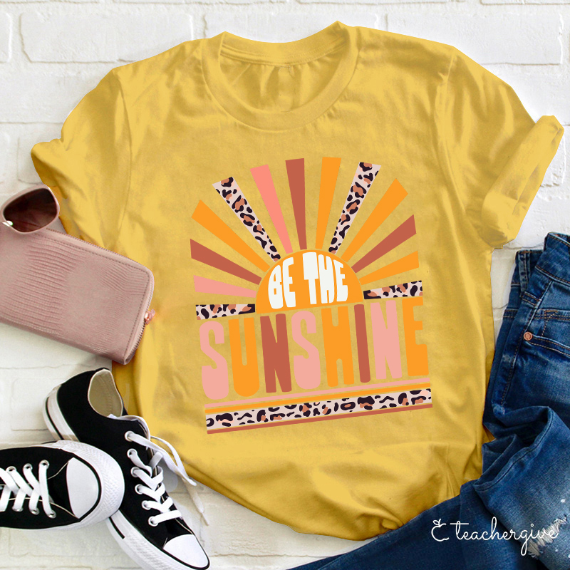 Be The Sunshine Teacher T-Shirt