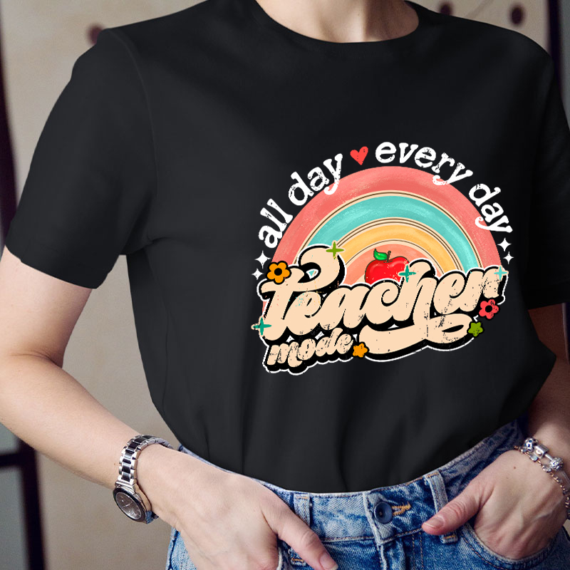 All Day Every Day Teacher Mode Teacher T-Shirt