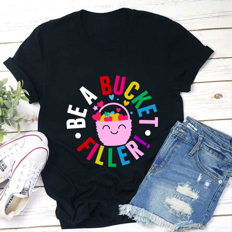 Be A Bucket Filer Teacher T-Shirt