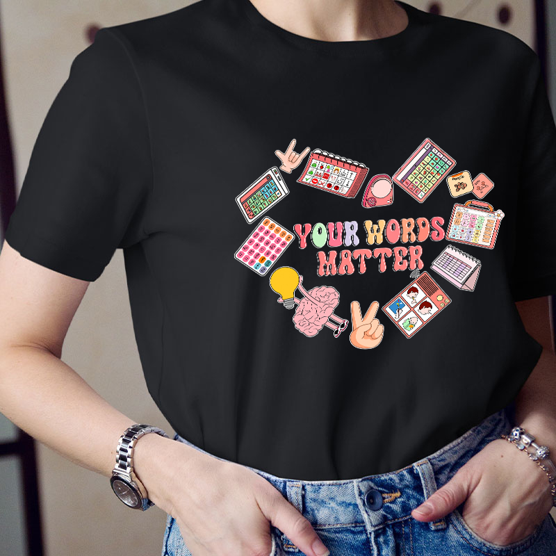 Your Words Matter Teacher T-Shirt