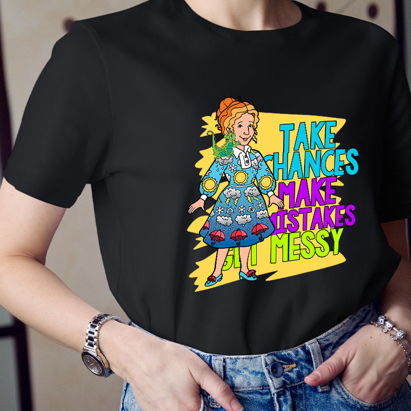 Take Chances Make Mistakes Get Messy Teacher T-Shirt