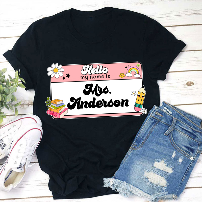 Personalized Name Hello My Name Is Teacher T-Shirt