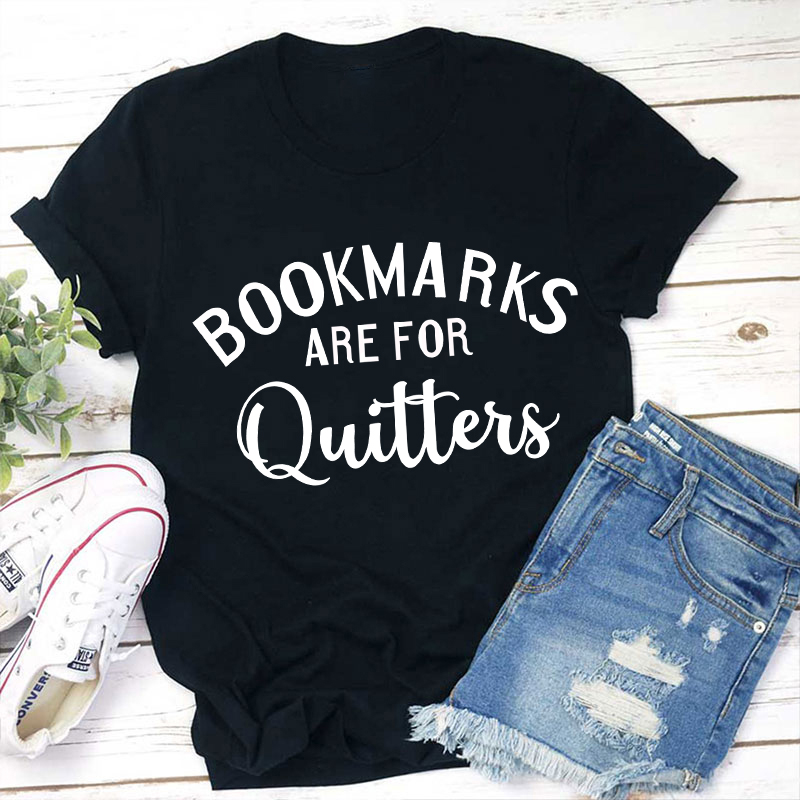 Bookmarks Are For Quitters Teacher T-Shirt