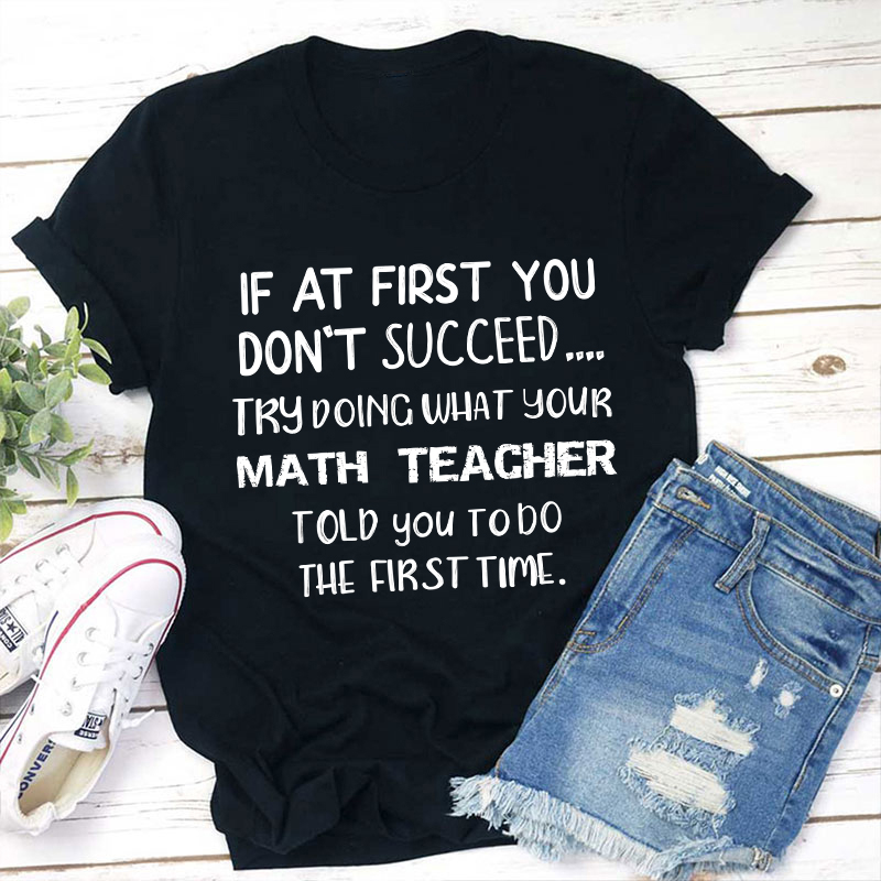 Do The First Time Math Teacher T-Shirt