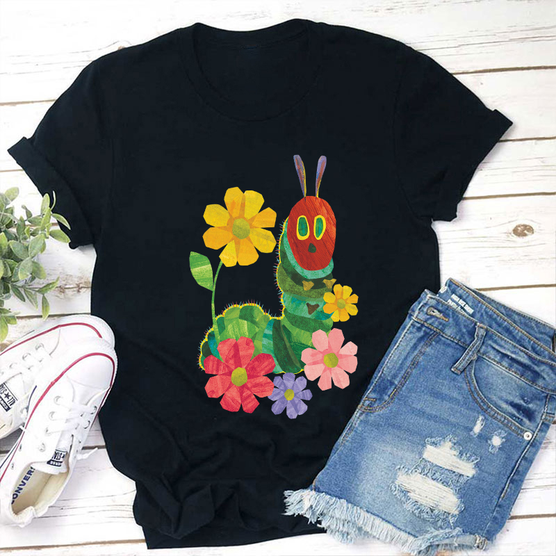 Flowers And The Very Hungry Caterpillar Teacher T-Shirt