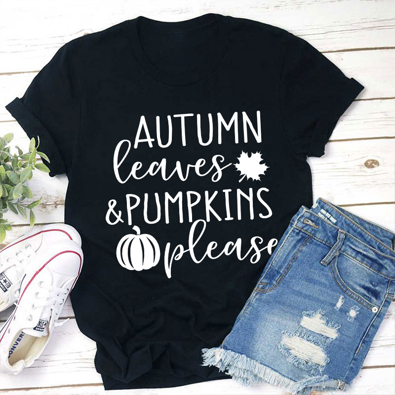 Autumn Leaves And Pumpkins Please Teacher T-Shirt