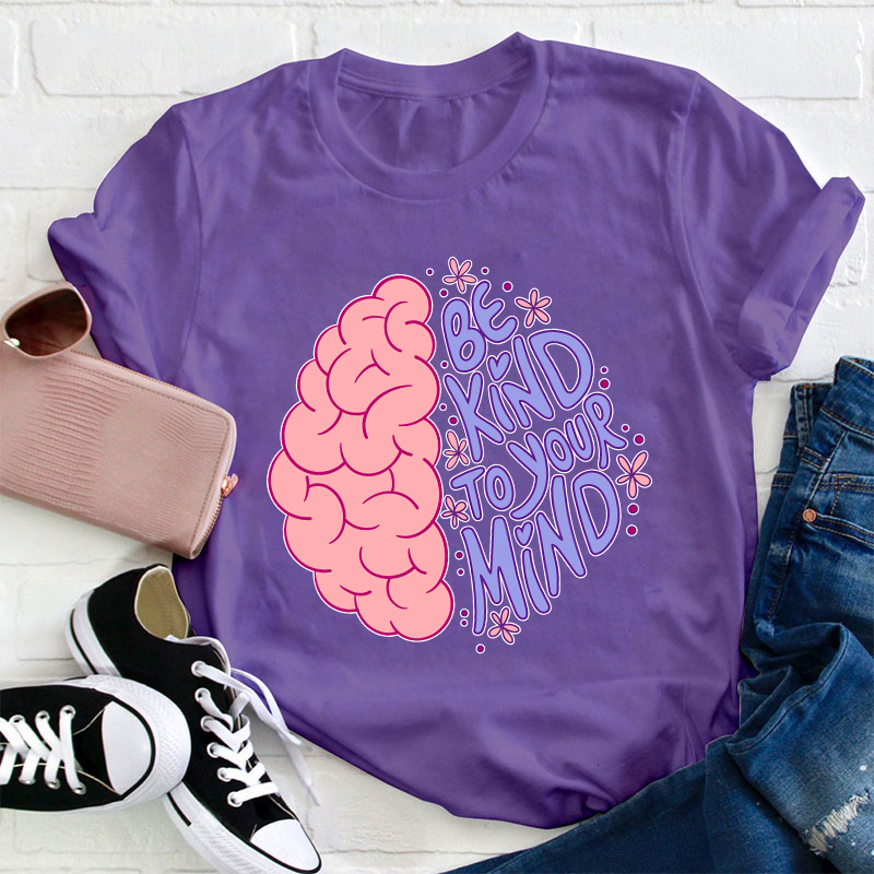 Be Kind To Your Mind Teacher T-Shirt
