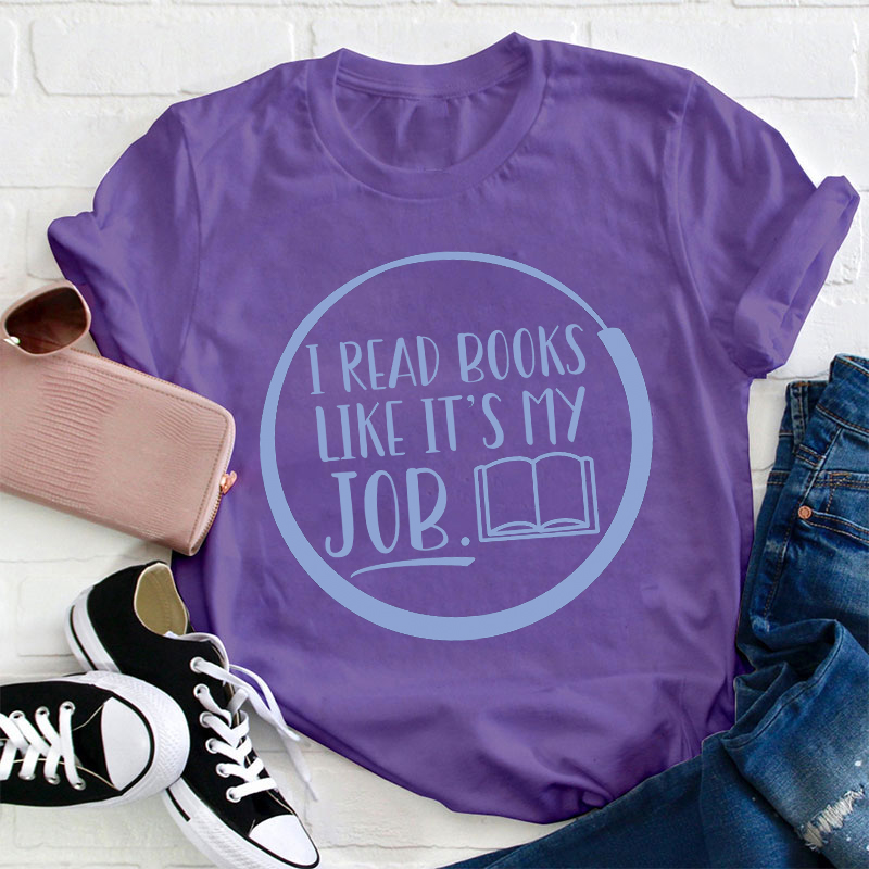 I Read Books Like It's My Job Teacher T-Shirt