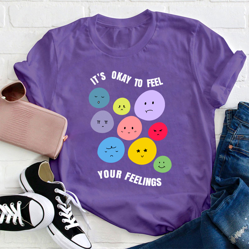It's Okay To Feel Your Feelings Teacher T-Shirt