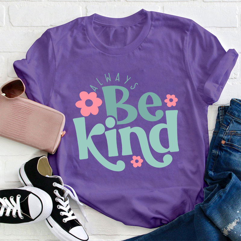 Always Be Kind Teacher T-Shirt