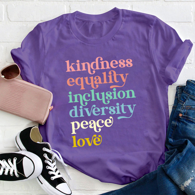 Kindness Equality Inclusion Diversity Peace Love Teacher T-Shirt