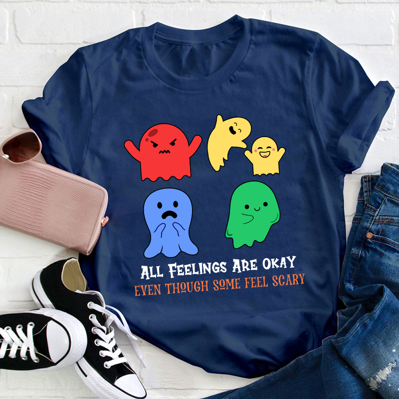 All Feelings Are Okay Teacher T-Shirt