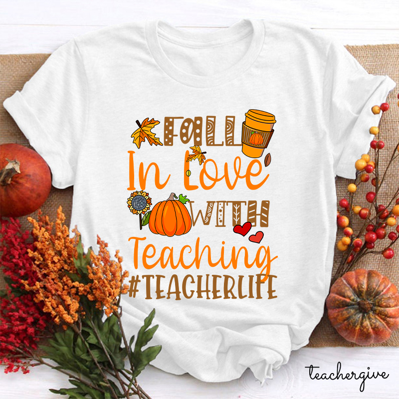 Fall In Love With Teaching Autumn Teacher Life Teacher T-Shirt