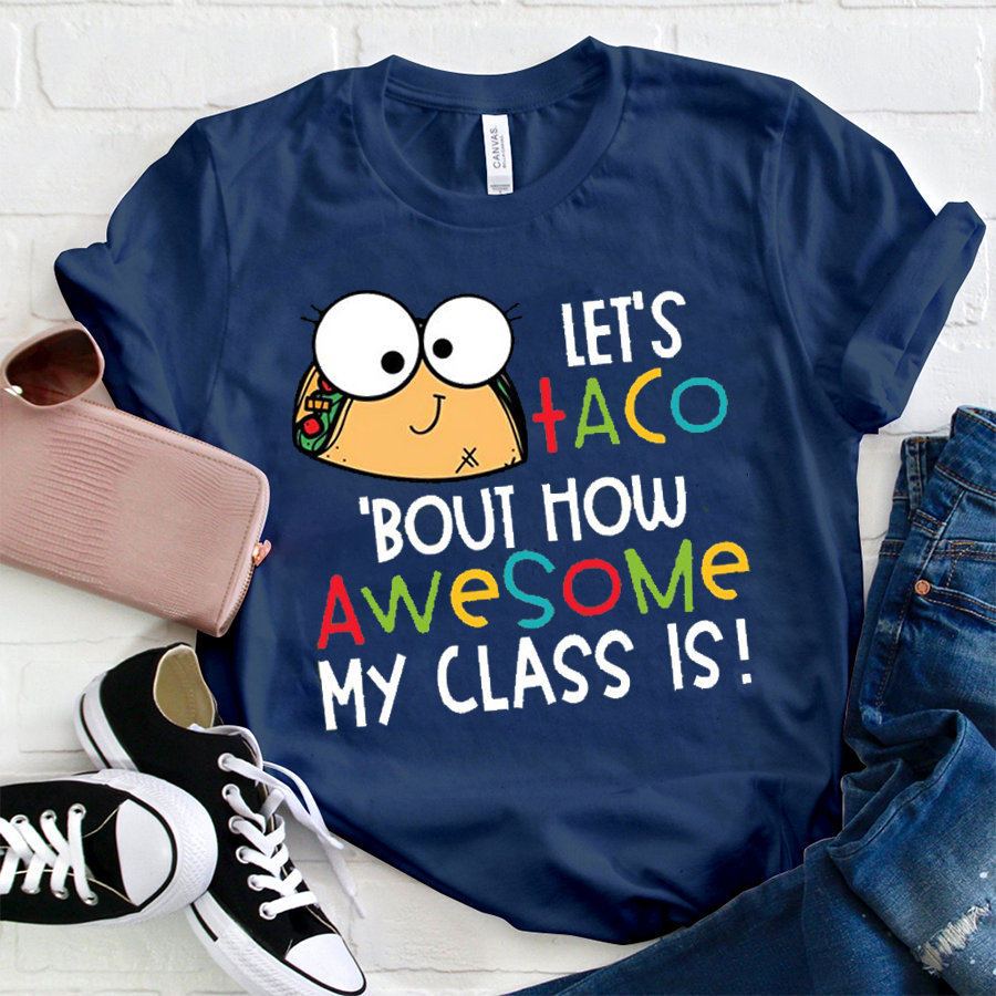 Let's Taco'bout How Awesome My Class Is T-Shirt