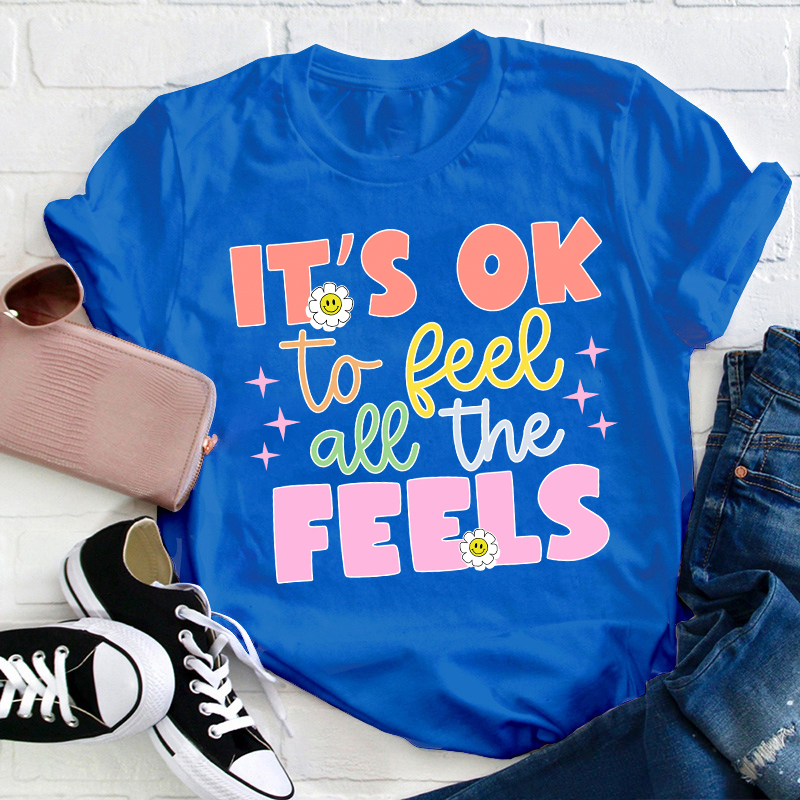 It's Okay To Feel All The Feels Teacher T-Shirt