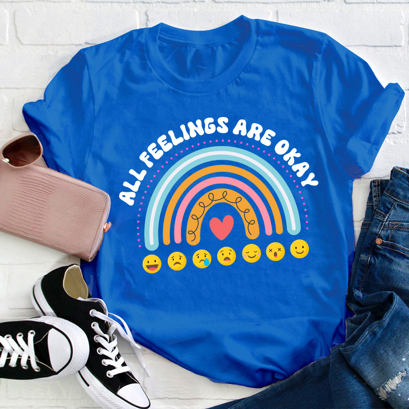 All Feelings Are Okay Teacher T-Shirt