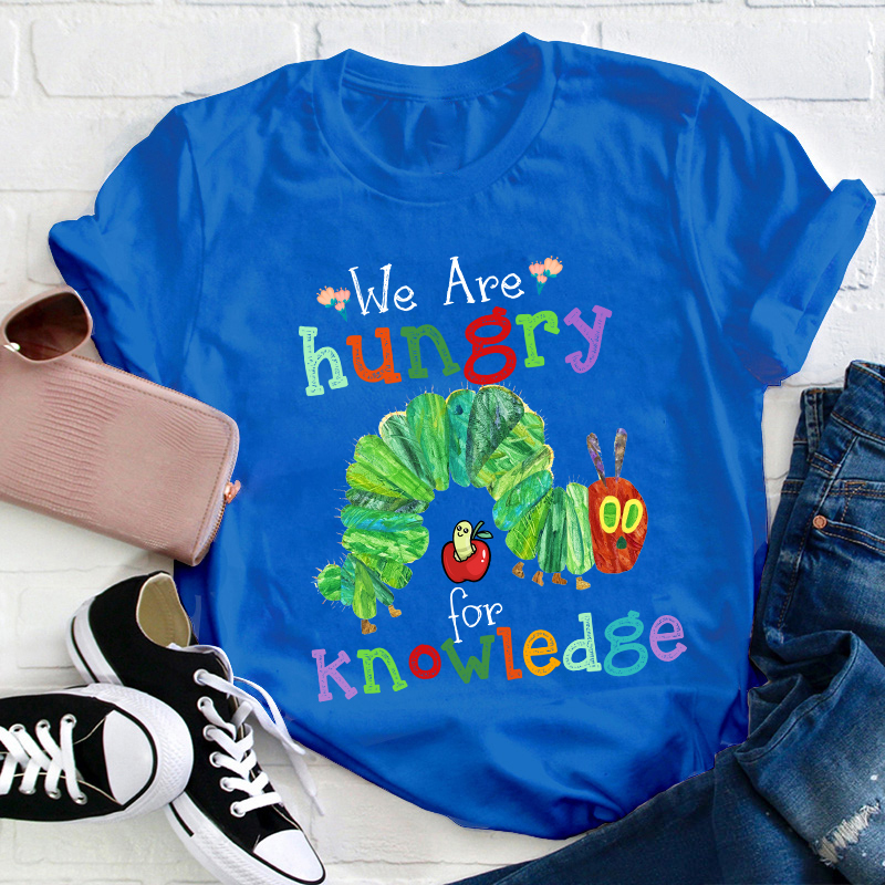 We Are Hungry For Knowledge Teacher T-Shirt