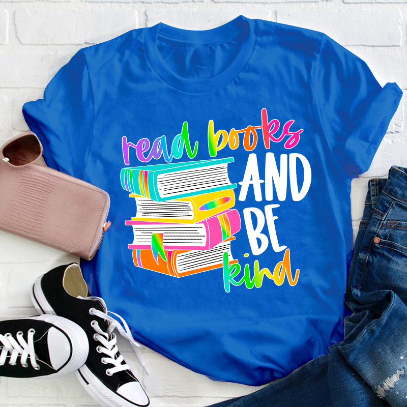 Read Books And Be Kind Teacher T-Shirt