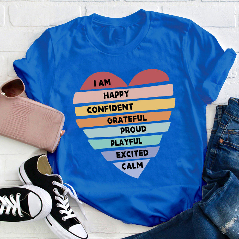 I Am Happy Confident Calm Excited Teacher T-Shirt