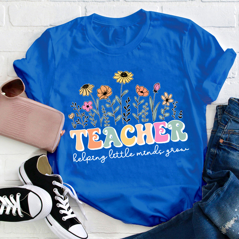 Teacher Helping Little Minds Grow Teacher T-Shirt