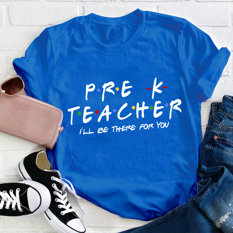 Personalized Grade I'll Be There For You Teacher T-Shirt