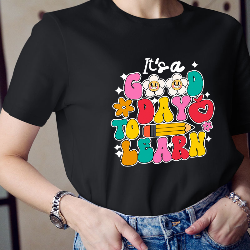 It's A Good Day To Learn Teacher T-Shirt